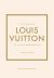 Little Book of Louis Vuitton: The Story of the Iconic Fashion House