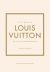 Little Book of Louis Vuitton: The Story of the Iconic Fashion House