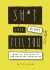 Sh*t They Didn't Tell You: How to Succeed in the Creative Industries 