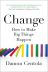 Change: How to Make Big Things Happen 
