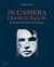 In Camera - Francis Bacon: Photography, Film and the Practice of Painting 