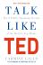 Talk Like TED: The 9 Public Speaking Secrets of the World's Top Minds 