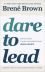 Dare to Lead: Brave Work. Tough Conversations. Whole Hearts. 