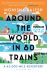 Around the World in 80 Trains: A 45,000-Mile Adventure 