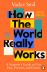 How the World Really Works: A Scientist’s Guide to Our Past, Present and Future 