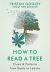 How to Read a Tree: Clues & Patterns from Roots to Leaves 