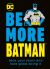 Be More Batman: Face Your Fears and Look Good Doing It 