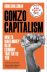 Gonzo Capitalism: How to Make Money in an Economy that Hates You 