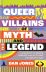 Queer Villains of Myth and Legend