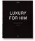 Luxury For Him