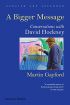 A Bigger Message: Conversations with David Hockney