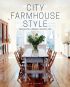 City Farmhouse Style: Designs for Modern Country Life