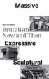 Massive, Expressive, Sculptural: Brutalism Now and Then