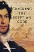 Cracking the Egyptian Code: The Revolutionary Life of Jean-François Champollion