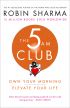 The 5 AM Club: Own Your Morning. Elevate Your Life