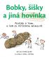 Bobky, šišky a jiná hovínka