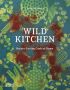 Wild Kitchen: Nature-Loving Chefs at Home 