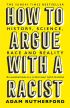 How to Argue With a Racist: History, Science, Race and Reality 