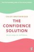 The Confidence Solution: Seven Steps to Confidence 