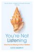 You’re Not Listening: What You’re Missing and Why It Matters 
