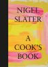 A Cook’s Book: The Essential Nigel Slater with over 200 recipes 