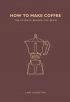 How to Make Coffee: The science behind the bean 