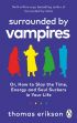 Surrounded by Vampires: Or, How to Slay the Time, Energy and Soul Suckers in Your Life 