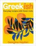 Greekish: Everyday recipes with Greek roots 