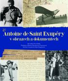 Antoine de Saint Exupéry v obrazech a dokumentech