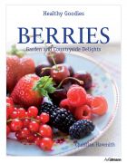 Healthy Goodies: Berries: Garden and Countryside Delights