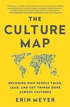 The Culture Map: Decoding How People Think, Lead, and Get Things Done Across Cultures