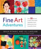 Fine Art Adventures: Over 35 Fun and Creative Art Projects Inspired by Classic Masterpieces from Around the World