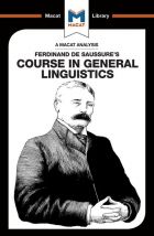 Ferdinand de Saussure’s Course in General Linguistics (A Macat Analysis)