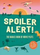 Spoiler Alert! The Badass Book of Movie Plots