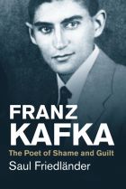 Franz Kafka. The Poet of Shame and Guilt