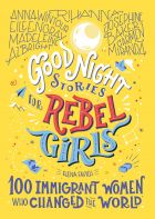 Good Night Stories For Rebel Girls: 100 Immigrant Women Who Changed The World 