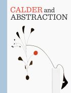 Calder and Abstraction: From Avant-Garde to Iconic 