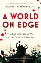 A World on Edge: The End of the Great War and the Dawn of a New Age 