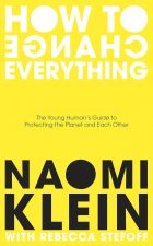 How To Change Everything: The Young Human's Guide to Protecting the Planet and Each Other 
