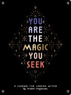 You Are the Magic You Seek: A Journal for Looking Within 