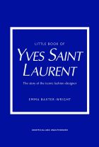 Little Book of Yves Saint Laurent: The Story of the Iconic Fashion House