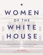Women of the White House: The Illustrated Story of the First Ladies of the United States of America 