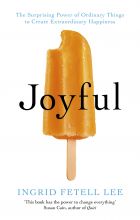 Joyful: The surprising power of ordinary things to create extraordinary happiness 