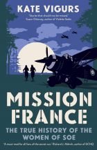 Mission France: The True History of the Women of SOE 