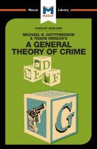 Michael R. Gottfredson and Travish Hirschi's A General Theory of Crime (A Macat Analysis)
