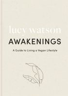 Awakenings: a guide to living a vegan lifestyle 