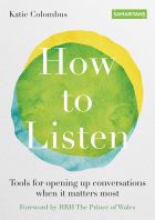 How to Listen: Tools for opening up conversations when it matters most 