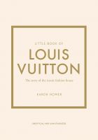 Little Book of Louis Vuitton: The Story of the Iconic Fashion House