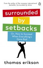 Surrounded by Setbacks: Or, How to Succeed When Everything's Gone Bad 