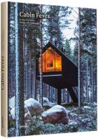 Cabin Fever. Enchanting Cabins, Shacks, and Hideaways